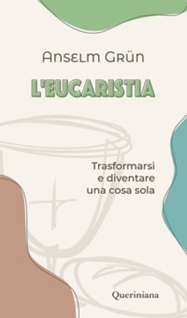L'eucaristia. Trasformarsi e diventare una cosa sola Anselm Grün