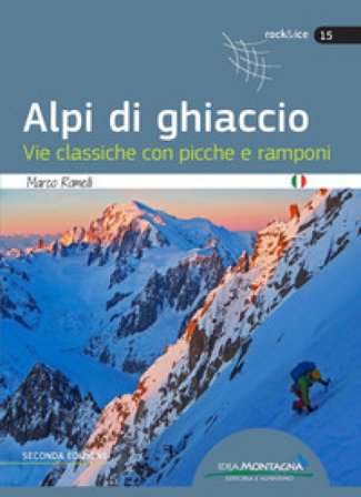 Alpi di ghiaccio. Vie classiche con picche e ramponi Marco Romelli