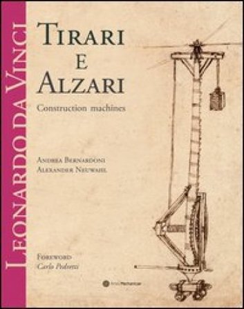 Leonardo da Vinci. Tirari e alzari. Macchine da cantiere. Ediz. inglese Andrea Bernardoni