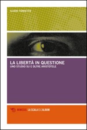 La libertà in questione. Uno studio su e oltre Aristotele Guido Tonietto