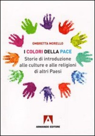 I colori della pace. Storie di introduzione alle culture e alle religioni di altri paesi Ombretta Morello