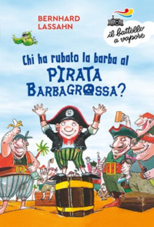 Chi ha rubato la barba al pirata Barbagrossa? Ediz. a colori Bernhard Lassahn