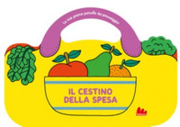 Il cestino della spesa. Le mie prime parole da passeggio. Ediz. a colori Caroline Dall'Ava