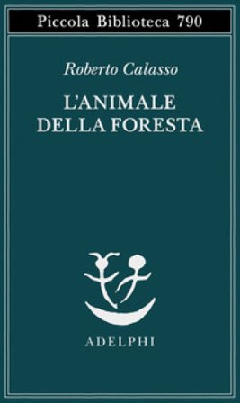 L'animale della foresta Roberto Calasso