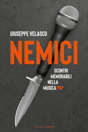 Nemici. Scontri memorabili nella musica pop Giuseppe Velasco