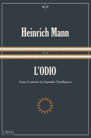 L'odio. Come il nazismo ha degradato l'intelligenza. Ediz. integrale Heinrich Mann