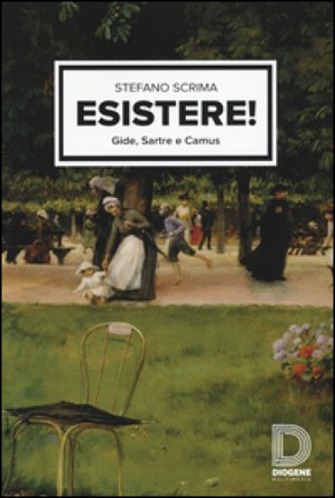 Esistere! Gide, Sartre e Camus Stefano Scrima