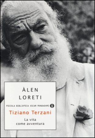 Tiziano Terzani. La vita come avventura Alen Loreti