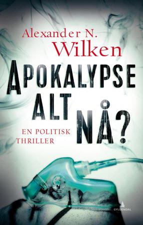 Apokalypse alt nå? - Bok av Alexander N. Wilken - Hardback