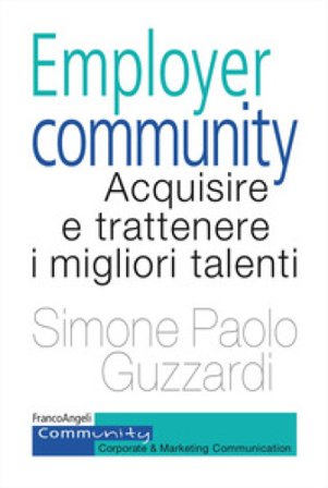 Employer community. Acquisire e trattenere i migliori talenti Simone Paolo Guzzardi