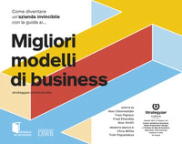 Come diventare un'azienda invincibile con la guida ai migliori modelli di business Alexander Osterwalder
