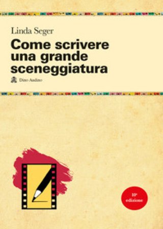 Come scrivere una grande sceneggiatura Linda Seger