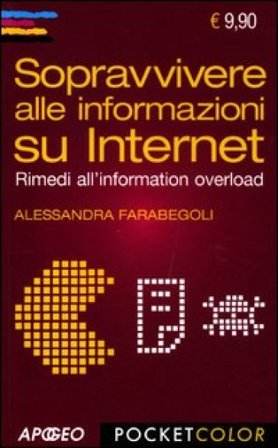 Sopravvivere alle informazioni su internet. Rimedi all'information overload Alessandra Farabegoli