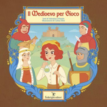 Il medioevo per gioco. Ediz. a colori Valentina Orlando