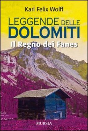 Leggende delle dolomiti. Il regno dei Fanes Karl Felix Wolff