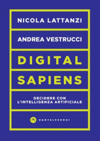 Digital sapiens. Decidere con l'intelligenza artificiale Nicola Lattanzi