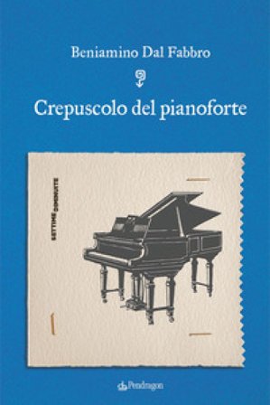 Crepuscolo del pianoforte Beniamino Dal Fabbro