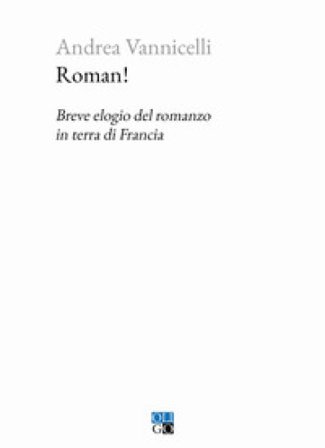Roman! Breve elogio del romanzo in terra di Francia Andrea Vannicelli
