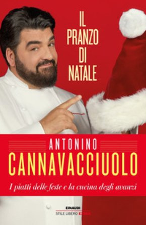 Il pranzo di Natale. I piatti delle feste e la cucina degli avanzi Antonino Cannavacciuolo