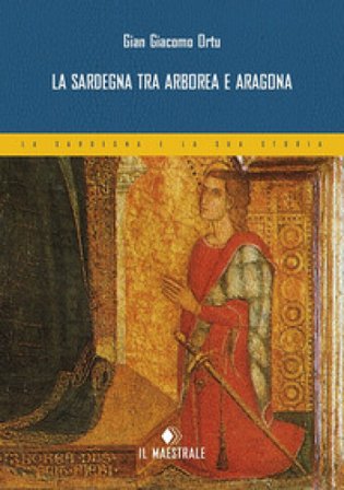 La Sardegna tra Arborea e Aragona Gian Giacomo Ortu