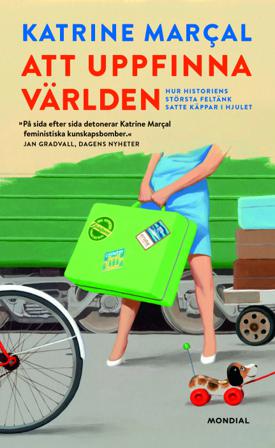 Att uppfinna världen : hur historiens största feltänk satte käppar i hjulet - Bok av Katrine Marcal - Pocket