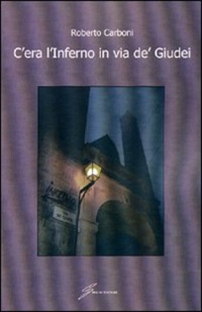 C'era l'inferno in via dè giudei Roberto Carboni