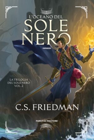 L'oceano del sole nero. La trilogia del sole nero. Vol. 2 C. S. Friedman