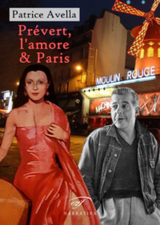 Prévert, l'amore & Paris Patrice Avella
