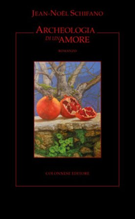 Archeologia di un amore Jean-Noël Schifano