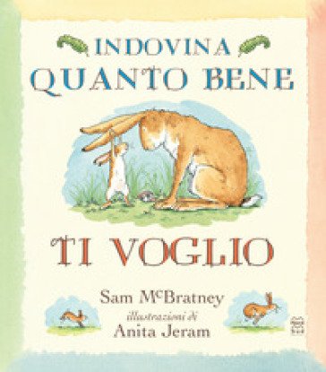 Indovina quanto bene ti voglio. Ediz. a colori Sam McBratney