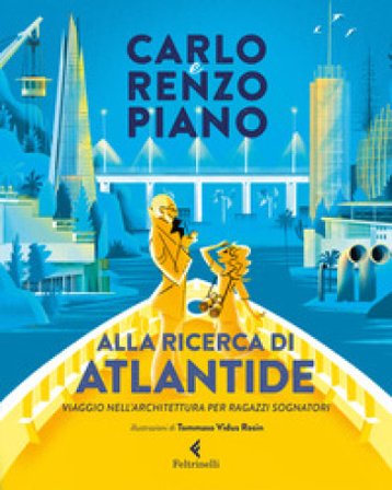Alla ricerca di Atlantide. Viaggio nell'architettura per ragazzi sognatori. Ediz. a colori Carlo Piano