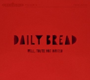 Well, you're not invited DAILY BREAD