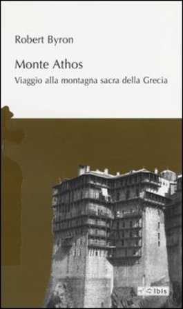 Monte Athos. Viaggio alla montagna sacra della Grecia Robert Byron