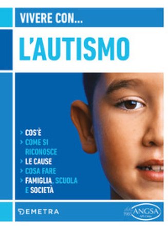 Vivere con l'autismo. Cos'è. Come si riconosce. Le cause. Cosa fare. Famiglia, scuola e società Federica Ferraris