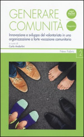 Generare comunità. Innovazione e sviluppo del volontariato in una organizzazione a forte vocazione comunitaria