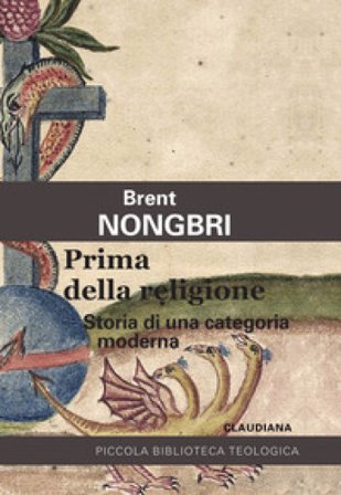 Prima della religione. Storia di una categoria moderna Brent Nongbri