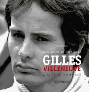 Gilles Villeneuve. Immagini di una vita. Ediz. italiana e inglese Mario Donnini
