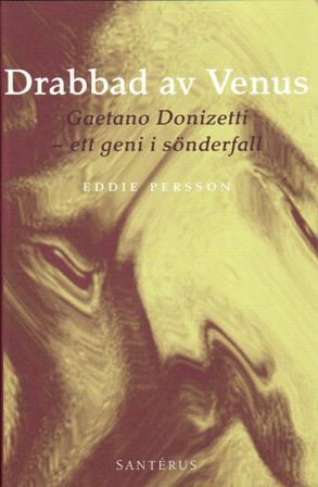 Drabbad av Venus : Gaetano Donizetti - ett geni i sönderfall - Bok av Eddie Persson - Inbunden