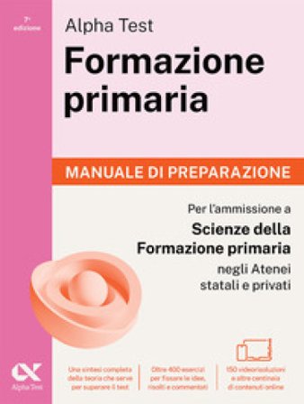 Alpha Test Formazione primaria. Manuale di preparazione. Edizione 2025/2026. Per il test di ammissione in Scienze della Formazione Primaria. Con 