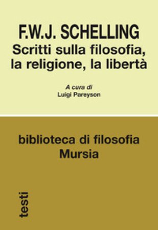 Scritti sulla filosofia, la religione, la libertà Friedrich Wilhelm Joseph Schelling