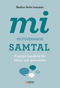 MI – Motiverande samtal för hälso- och sjukvården : Praktisk handbok