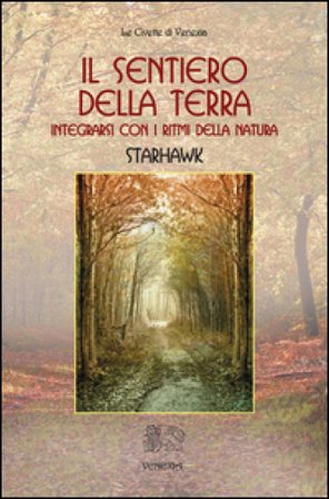 Il sentiero della terra. Integrarsi con i ritmi della natura Starhawk