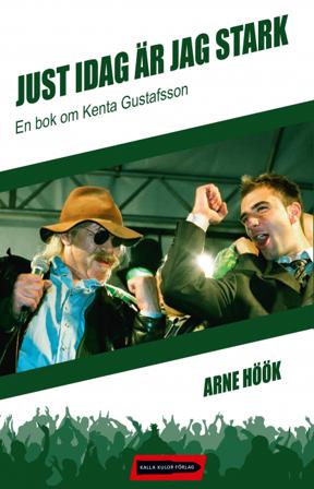Just idag är jag stark : en bok om Kenta Gustafsson - Bok av Arne Höök - Inbunden