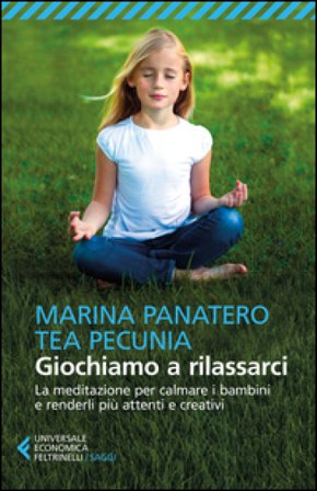 Giochiamo a rilassarci. La meditazione per calmare i bambini e renderli più attenti e creativi Marina Panatero