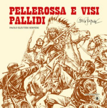 Pellerossa e visi pallidi Paolo Eleuteri Serpieri
