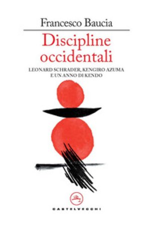 Discipline occidentali. Leonard Schrader, Kengiro Azuma e un anno di kendo Francesco Baucia
