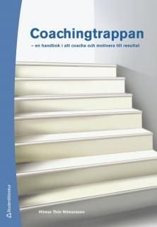 Coachingtrappan : en handbok i att coacha och motivera till resultat