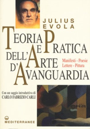Teoria e pratica dell'arte d'avanguardia. Manifesti, poesie, lettere, pittura Julius Evola