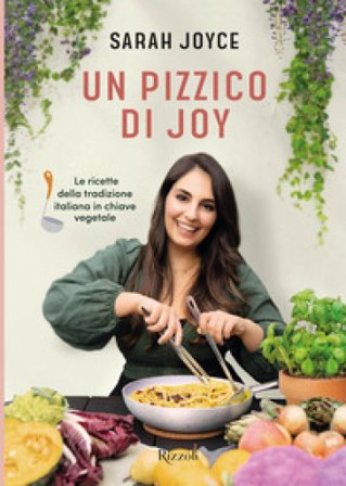 Un pizzico di Joy. Le ricette della tradizione italiana in chiave vegetale Sarah Joyce