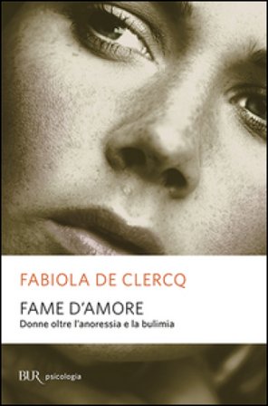 Fame d'amore. Donne oltre l'anoressia e la bulimia Fabiola De Clercq